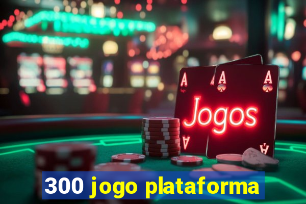 300 jogo plataforma